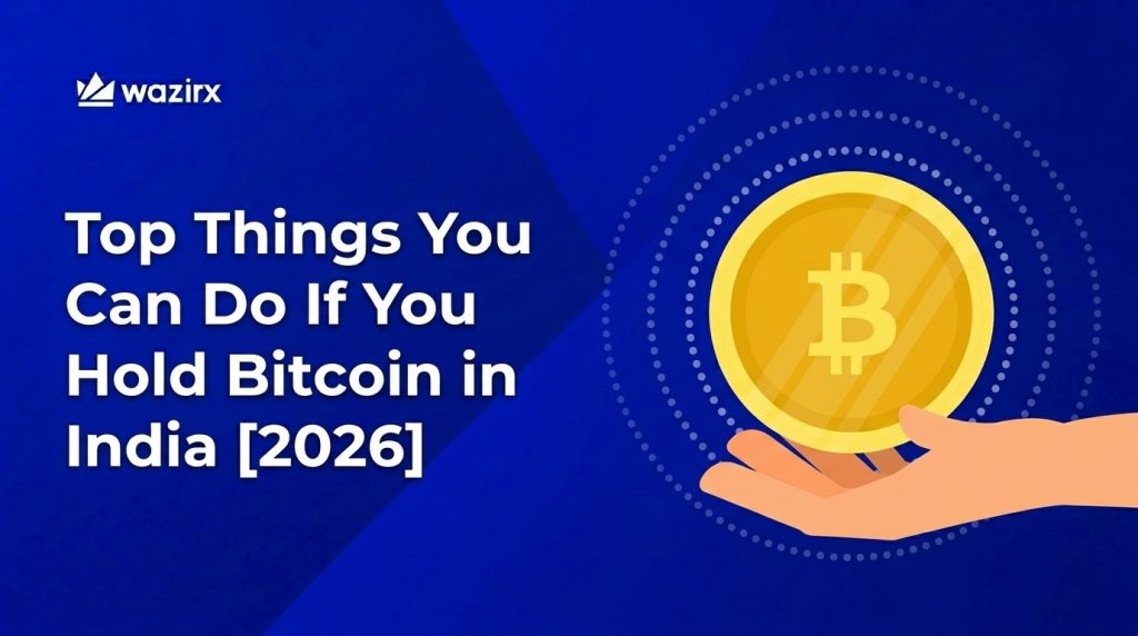 Top 6 Things You Can Do If You Hold Bitcoins in India [2026]